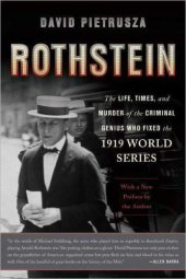 book Rothstein: The Life, Times, and Murder of the Criminal Genius Who Fixed the 1919 World Series