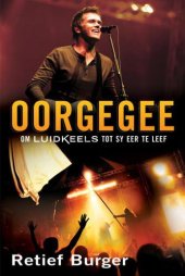 book Oorgegee : Om luidkeels tot sy eer te leef