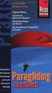 book Handbuch Paragliding [Flugausbildung, Technik des Gleitschirmfliegens, Gleitschirmfliegen auf Reisen, die attraktivsten Fluggebiete in Europa ; Infoquellen, Ausrüstung, Wetterkunde, Luftrecht, Sicherheit, Notfälle]