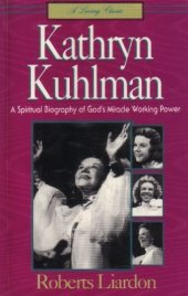 book Kathryn Kuhlman : a spiritual biography of God's miracle working power