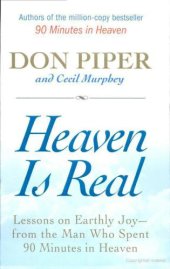 book Heaven is real : lessons on earthly joy-- from the man who spent 90 minutes in heaven