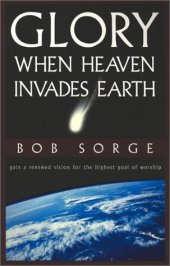 book Glory : when heaven invades earth