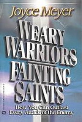 book Weary warriors, fainting saints : how you can outlast every attack of the enemy