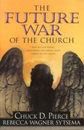 book The Future War of the Church: How We Can Defeat Lawlessness and Bring God's Order to the Earth