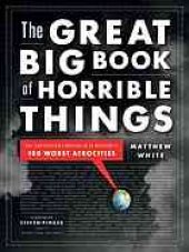 book The great big book of horrible things : the definitive chronicle of history's 100 worst atrocities