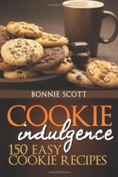 book Cookie indulgence: 150 easy cookie recipes