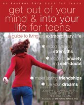 book Get Out of Your Mind and Into Your Life for Teens: A Guide to Living an Extraordinary Life