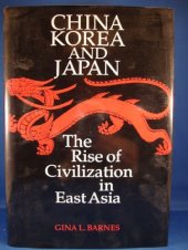 book China Korea and Japan: The Rise of Civilization in East Asia