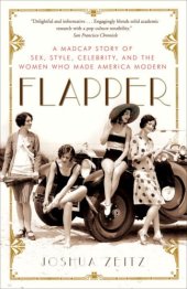 book Flapper: A Madcap Story of Sex, Style, Celebrity, and the Women Who Made America Modern