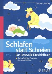 book Schlafen statt Schreien: Das liebevolle Einschlafbuch: Das 10-Schritte-Progamm für ruhige Nächte