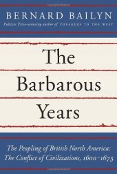 book The Barbarous Years: The Peopling of British North America: The Conflict of Civilizations, 1600-1675