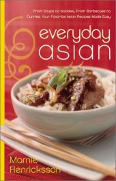 book Everyday Asian: From Soups to Noodles, From Barbecues to Curries, Your Favorite Asian Recipes Made Easy