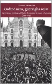 book Ordine nero, guerriglia rossa. La violenza politica nell'Italia degli anni Sessanta e Settanta (1966-1975)