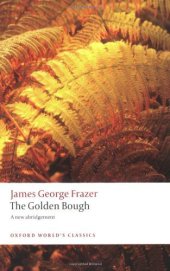 book The Golden Bough: A Study in Magic and Religion: A New Abridgement From the Second and Third Editions