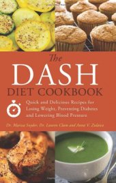 book The DASH Diet Cookbook: Quick and Delicious Recipes for Losing Weight, Preventing Diabetes, and Lowering Blood Pressure