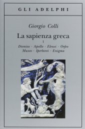 book La sapienza greca. Dioniso, Apollo, Eleusi, Orfeo, Museo, Iperborei, Enigma