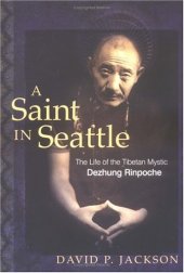 book A Saint in Seattle: The Life of the Tibetan Mystic Dezhung Rinpoche