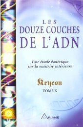 book Les douze couches de l'ADN : Une étude ésotérique sur la maîtrise intérieure, tome X