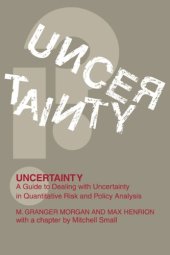 book Uncertainty : a guide to dealing with uncertainty in quantitative risk and policy analysis