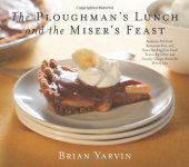 book Ploughman's Lunch and the Miser's Feast: Authentic Pub Food, Restaurant Fare, and Home Cooking from Small Towns, Big Cities, and Country Villages Across the British Isles