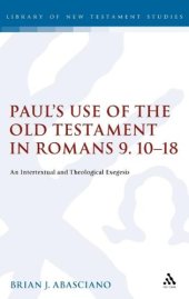 book Paul's Use of the Old Testament in Romans 9.10-18: An Intertextual and Theological Exegesis