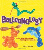 book Balloonology: 32 Fun Projects to Take You from Beginner to Expert