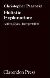 book Holistic Explanation: Action, Space, Interpretation