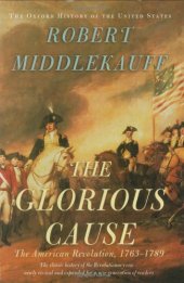 book The Glorious Cause: The American Revolution, 1763-1789