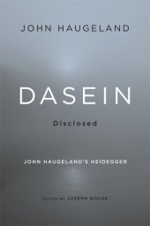 book Dasein Disclosed: John Haugeland's Heidegger