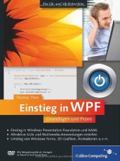 book Einstieg in WPF : Grundlagen und Praxis ; [für C#- und VB-Entwickler ; Einstieg in Windows Presentation Foundation und XAML ; attraktive GUIs und Multimedia-Anwendungen erstellen ; Umstieg von Windows Forms, 3D-Grafiken, Animationen u.v.m.]