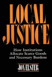 book Local Justice: How Institutions Allocate Scarce Goods & Necessary Burdens