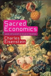 book Sacred Economics: Money, Gift, and Society in the Age of Transition