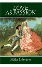 book Love as Passion: The Codification of Intimacy