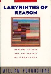 book Labyrinths of Reason: Paradox, Puzzles, and the Frailty of Knowledge