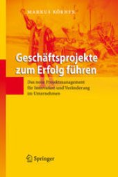book Geschäftsprojekte zum Erfolg führen: Das neue Projektmanagement für Innovation und Veränderung im Unternehmen