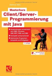 book Masterkurs Client-Server-Programmierung mit Java Anwendungen entwickeln mit JDBC, Sockets, XML-RPC, RMI und JMS ; kompakt und praxisnah ; zahlreiche Programmbeispiele und Aufgaben ; [mit Online-Service zum Buch]