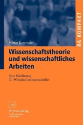 book Wissenschaftstheorie und wissenschaftliches Arbeiten : eine Einführung für Wirtschaftswissenschaftler : mit 3 Tabellen