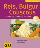 book Reis, Bulgur, Couscous : trendig, körnig, lecker : [mit den 10 GU-Erfolgstipps ; internationale Rezepte ; kleine Reiskunde]