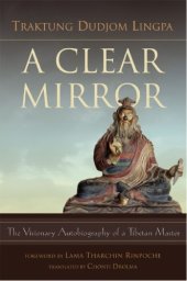 book A Clear Mirror: The Visionary Autobiography of a Tibetan Master