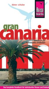 book Gran Canaria : [Handbuch für individuelles Entdecken ; das komplette Urlaubshandbuch für individuelles Reisen und Entdecken auch abseits der Touristenzentren]