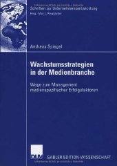 book Wachstumsstrategien in der Medienbranche : Wege zum Management medienspezifischer Erfolgsfaktoren