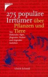 book 275 populäre Irrtümer über Pflanzen und Tiere : von blühenden Algen, fliegenden Fischen und singenden Seekühen