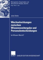 book Wechselwirkungen zwischen Wissensweitergabe und Personalentscheidungen : ist Wissen Macht?