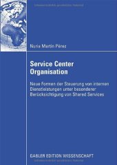 book Service Center Organisation : Neue Formen der Steuerung von internen Dienstleistungen unter besonderer Berücksichtigung von Shared Services