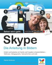 book Skype die Anleitung in Bildern ; [einfach und kostenlos mit Familie und Freunden in Kontakt bleiben - Telefonate, Videogespräche, Textnachrichten und mehr]