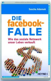 book Die facebook-Falle : wie das soziale Netzwerk unser Leben verkauft