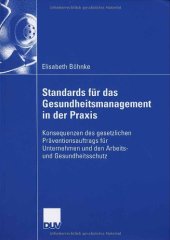 book Standards für das Gesundheitsmanagement in der Praxis : Konsequenzen des gesetzlichen Präventionsauftrags für Unternehmen und den Arbeits- und Gesundheitsschutz