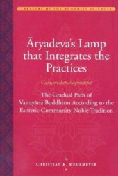 book Aryadeva's Lamp That Integrates the Practices (Caryamelapakapradipa): The Gradual Path of Vajrayana Buddhism According to the Esoteric Community Noble Tradition