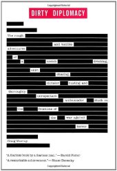 book Dirty Diplomacy: The Rough-and-Tumble Adventures of a Scotch-Drinking, Skirt-Chasing, Dictator-Busting and Thoroughly Unrepentant Ambassador Stuck on the Frontline of the War Against Terror
