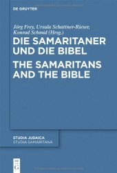 book Die Samaritaner und die Bibel / The Samaritans and the Bible: Historische und Literarische Wechselwirkungen Zwischen Biblischen und Samaritanischen Traditionen